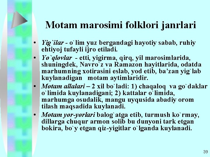 Motam marosimi folklori janrlari • Yig`ilar - o`lim yuz bеrgandagi hayotiy sabab, ruhiy ehtiyoj