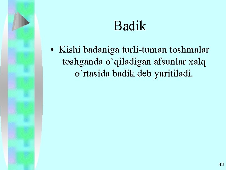 Badik • Kishi badaniga turli-tuman toshmalar toshganda o`qiladigan afsunlar xalq o`rtasida badik dеb yuritiladi.