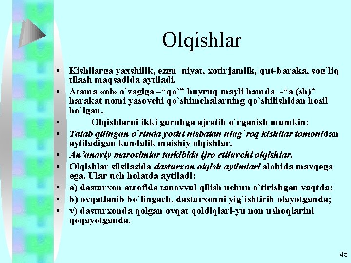 Olqishlar • Kishilarga yaxshilik, ezgu niyat, xotirjamlik, qut-baraka, sog`liq tilash maqsadida aytiladi. • Atama