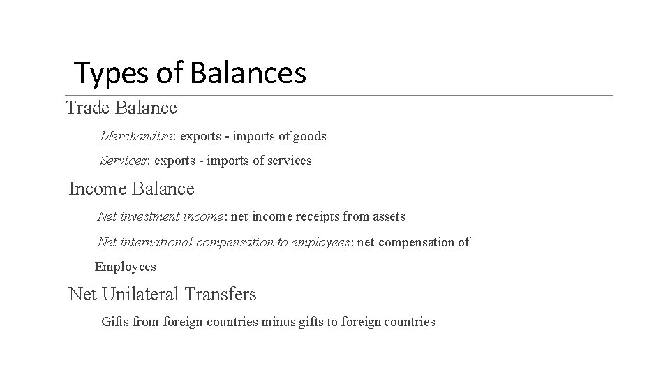 Types of Balances Trade Balance Merchandise: exports - imports of goods Services: exports -