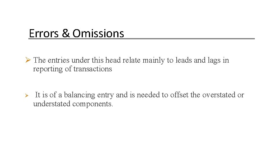 Errors & Omissions The entries under this head relate mainly to leads and lags