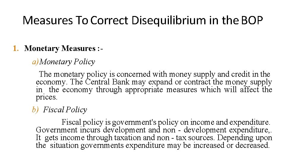 Measures To Correct Disequilibrium in the BOP 1. Monetary Measures : a) Monetary Policy