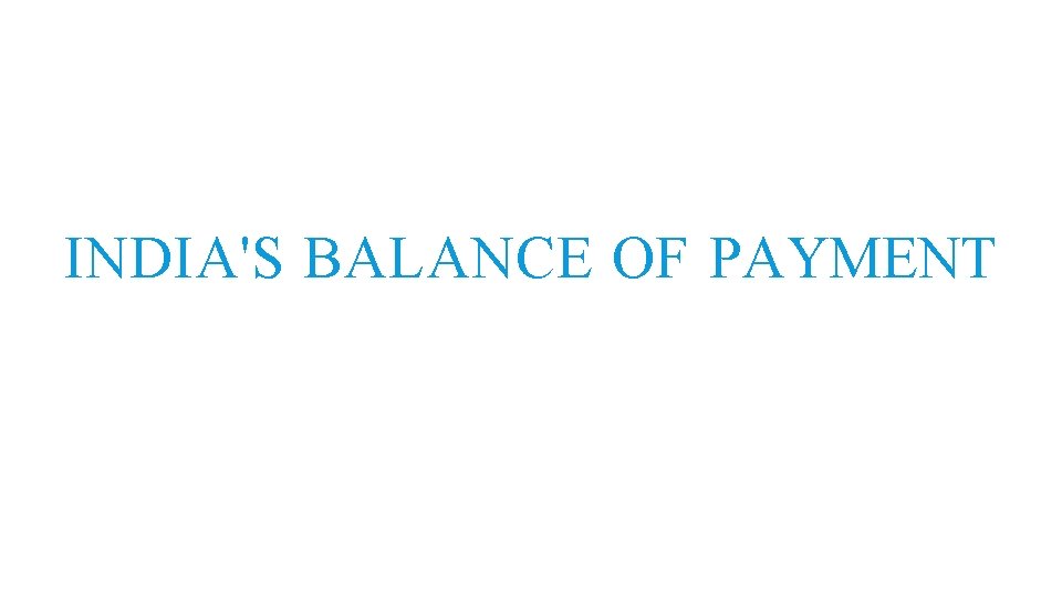 INDIA'S BALANCE OF PAYMENT 