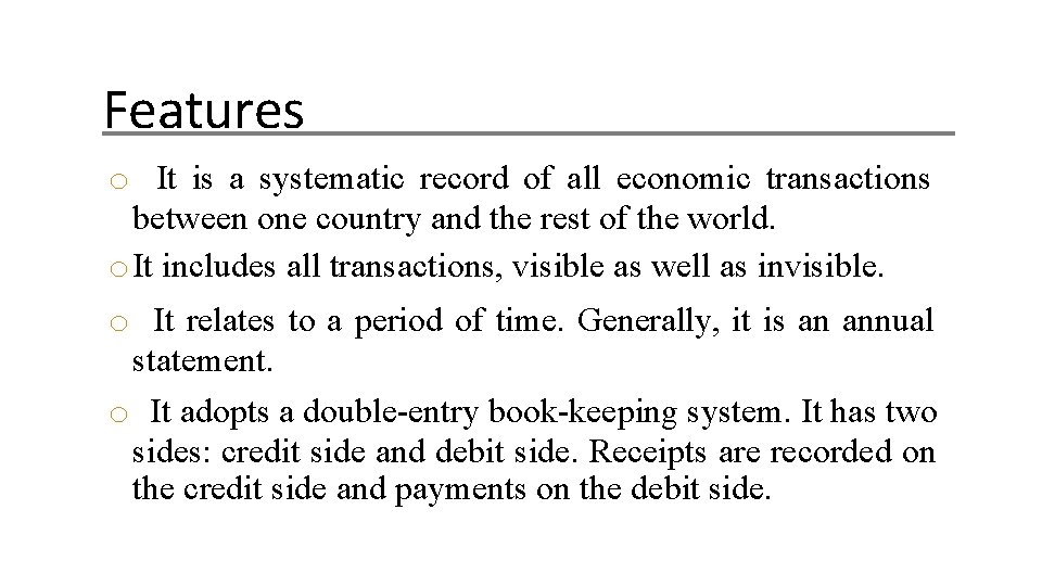 Features o It is a systematic record of all economic transactions between one country