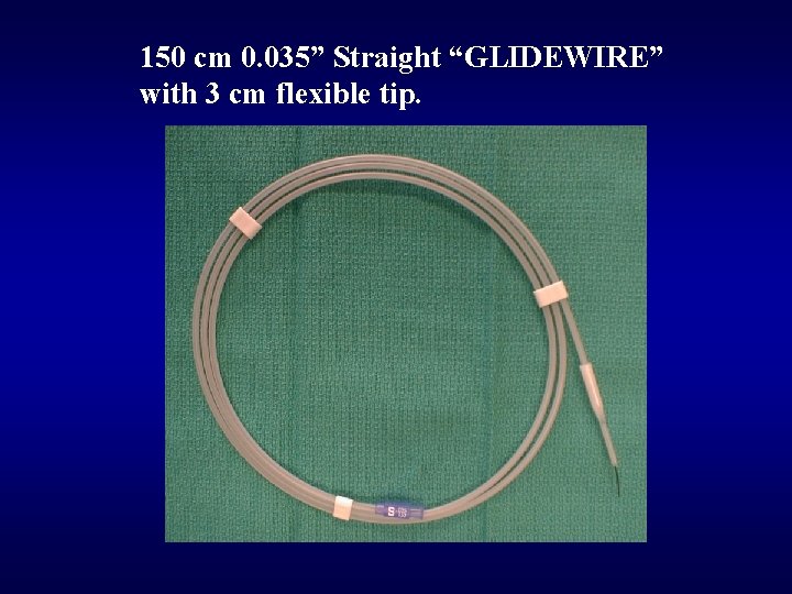 150 cm 0. 035” Straight “GLIDEWIRE” with 3 cm flexible tip. 