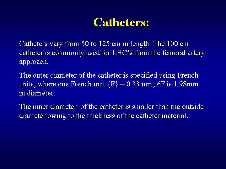 Catheters: Catheters vary from 50 to 125 cm in length. The 100 cm catheter