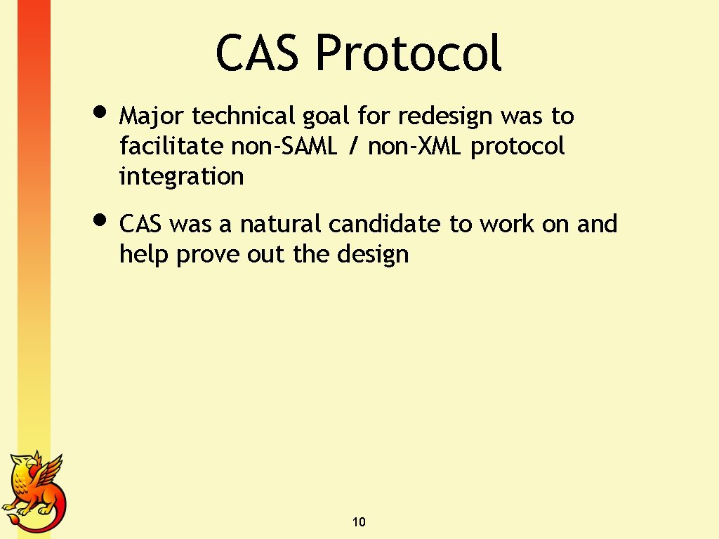 CAS Protocol • Major technical goal for redesign was to facilitate non-SAML / non-XML