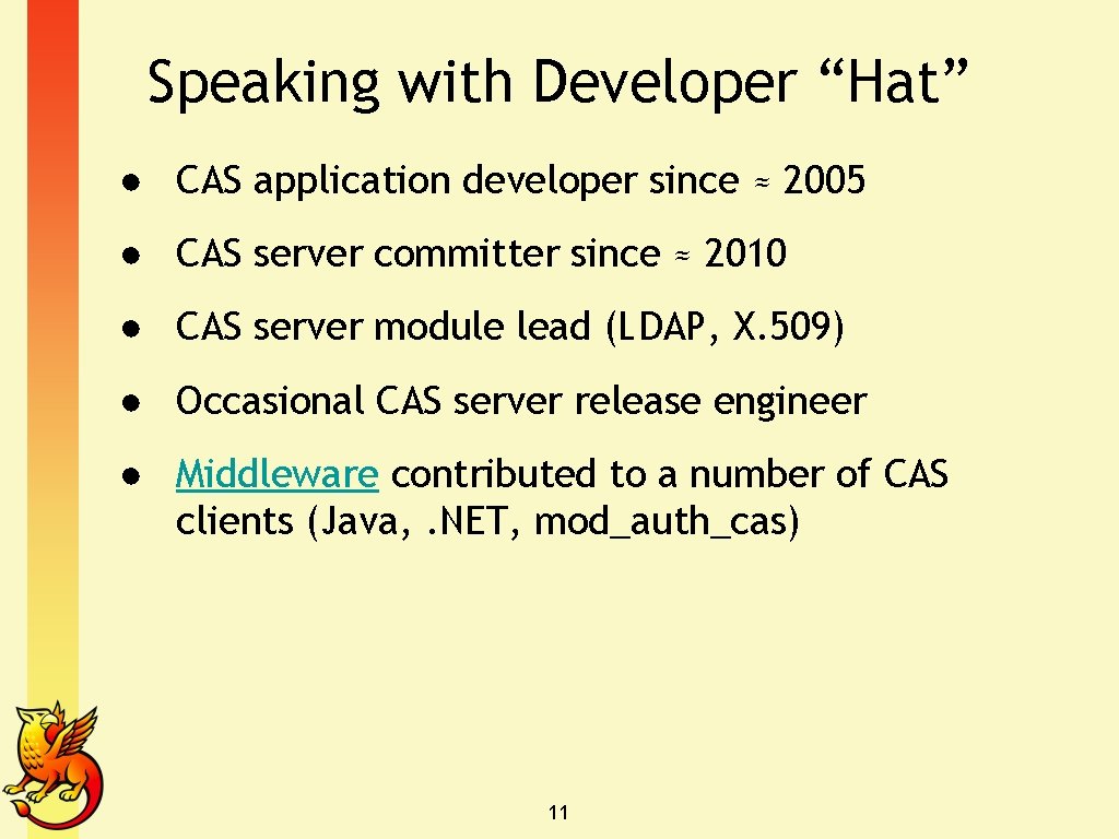 Speaking with Developer “Hat” ● CAS application developer since ≈ 2005 ● CAS server