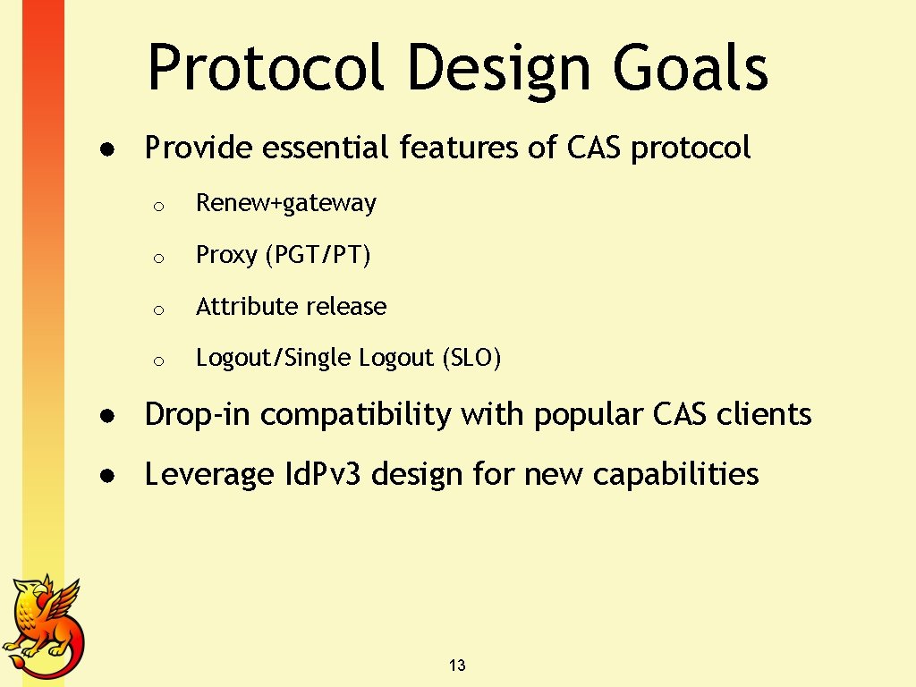 Protocol Design Goals ● Provide essential features of CAS protocol o Renew+gateway o Proxy