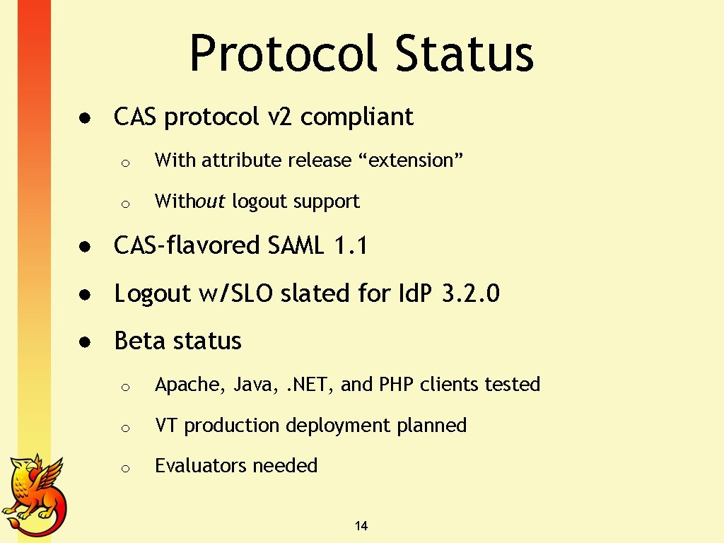 Protocol Status ● CAS protocol v 2 compliant o With attribute release “extension” o