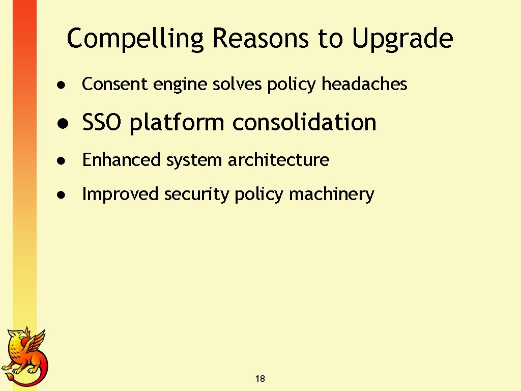 Compelling Reasons to Upgrade ● Consent engine solves policy headaches ● SSO platform consolidation
