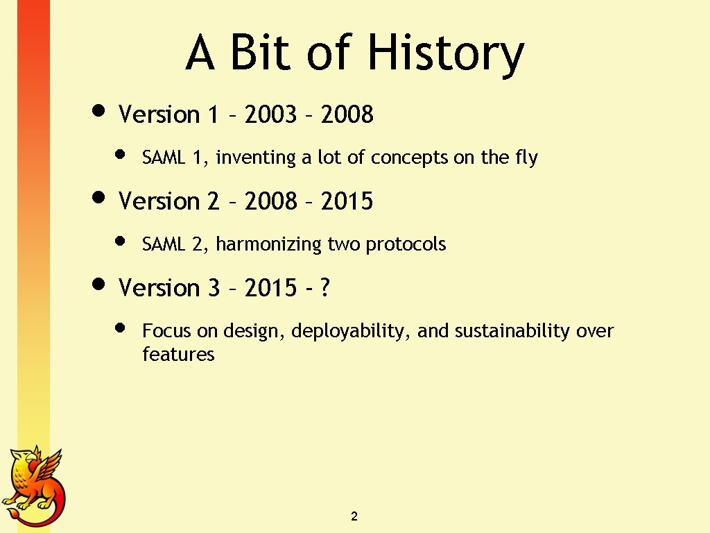 A Bit of History • Version 1 – 2003 – 2008 • SAML 1,