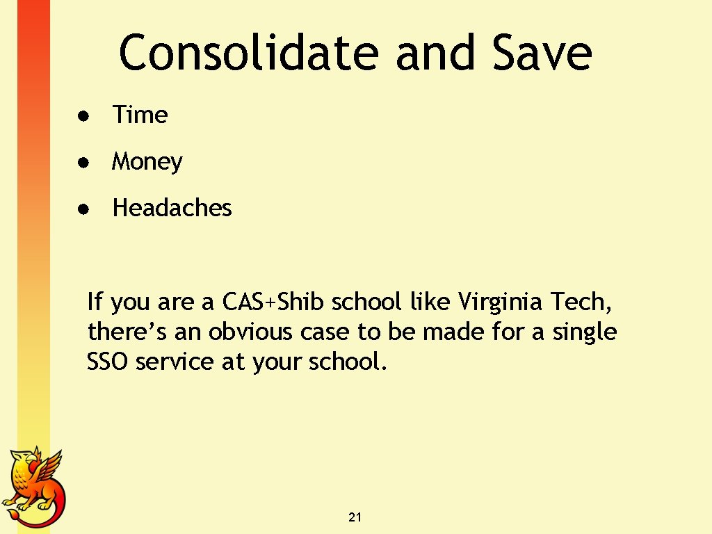 Consolidate and Save ● Time ● Money ● Headaches If you are a CAS+Shib