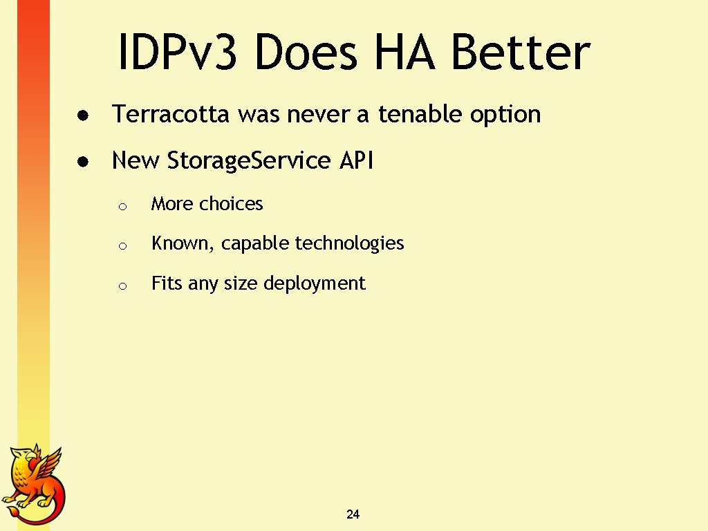IDPv 3 Does HA Better ● Terracotta was never a tenable option ● New