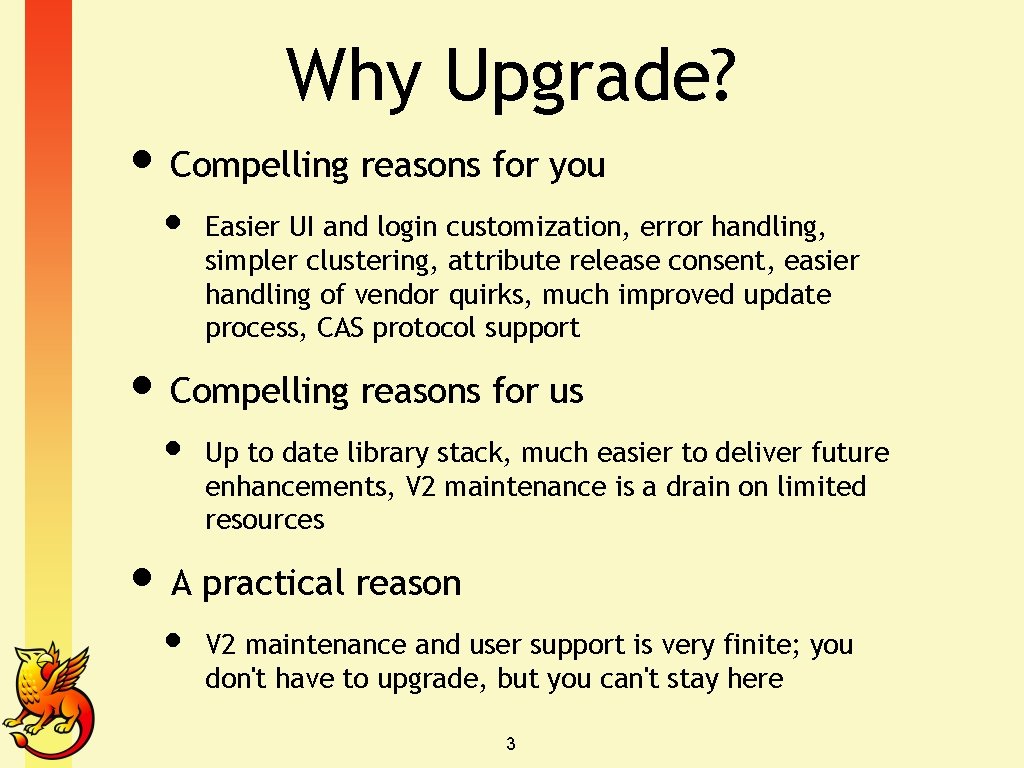 Why Upgrade? • Compelling reasons for you • Easier UI and login customization, error