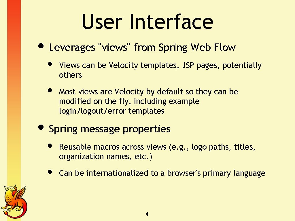 User Interface • Leverages "views" from Spring Web Flow • • Views can be