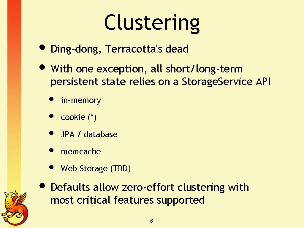 Clustering • Ding-dong, Terracotta's dead • With one exception, all short/long-term persistent state relies