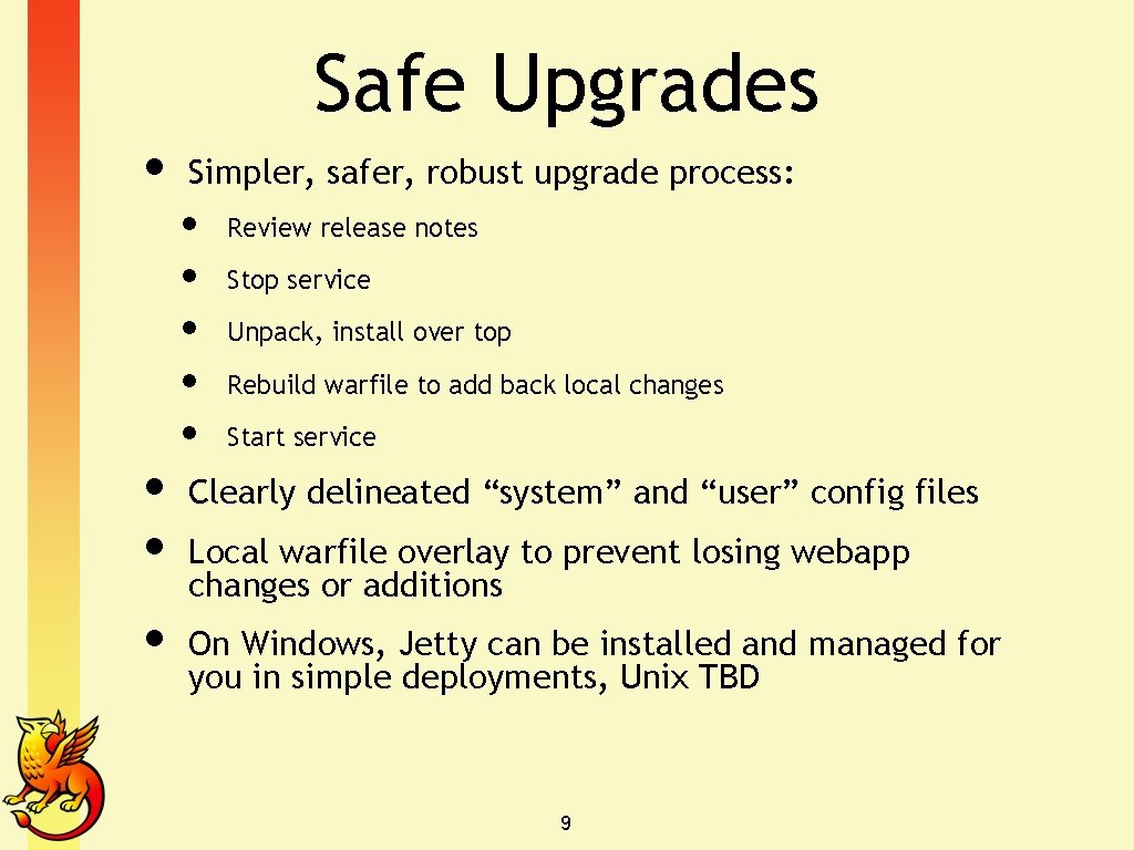 Safe Upgrades • • Simpler, safer, robust upgrade process: • • • Review release