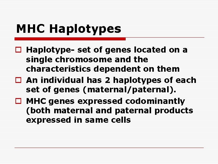 MHC Haplotypes o Haplotype- set of genes located on a single chromosome and the