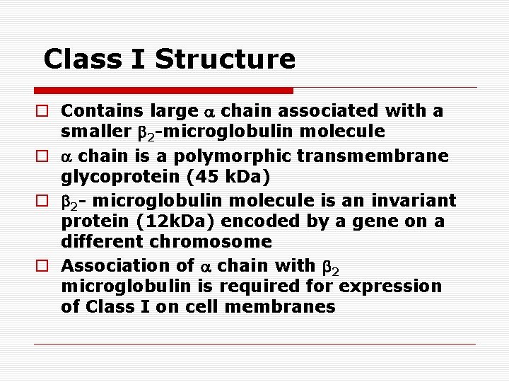 Class I Structure o Contains large chain associated with a smaller 2 -microglobulin molecule