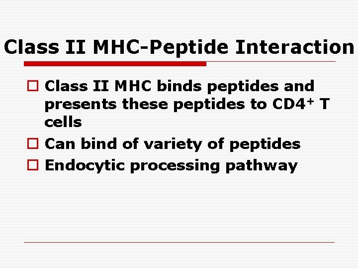 Class II MHC-Peptide Interaction o Class II MHC binds peptides and presents these peptides