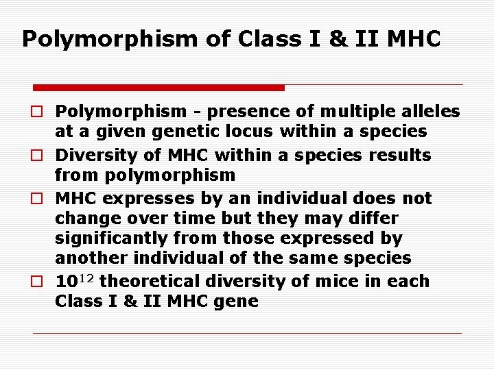 Polymorphism of Class I & II MHC o Polymorphism - presence of multiple alleles