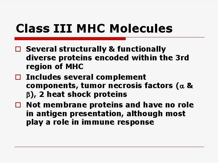 Class III MHC Molecules o Several structurally & functionally diverse proteins encoded within the