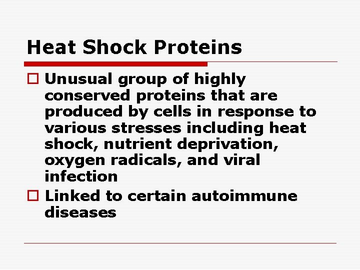 Heat Shock Proteins o Unusual group of highly conserved proteins that are produced by