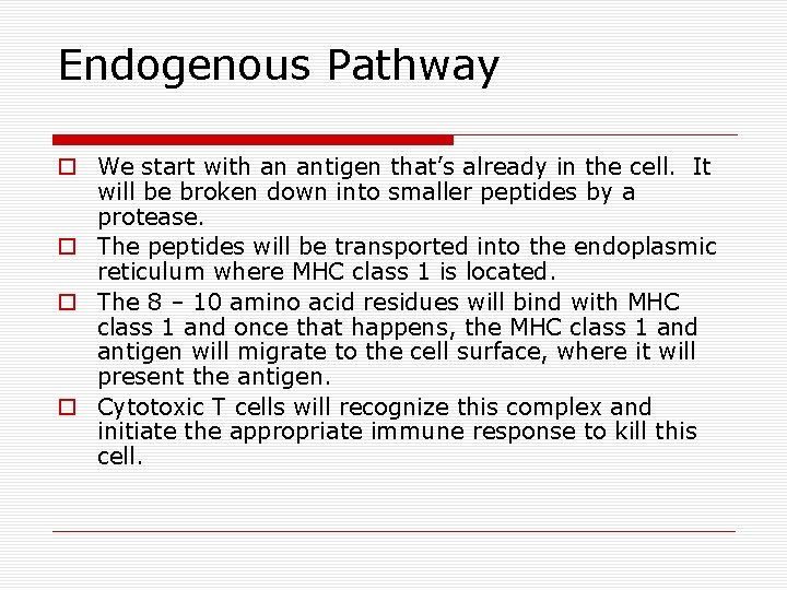 Endogenous Pathway o We start with an antigen that’s already in the cell. It