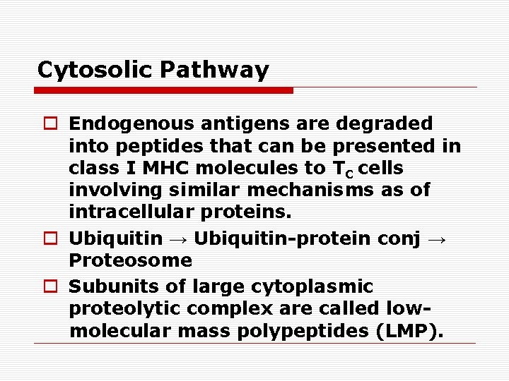 Cytosolic Pathway o Endogenous antigens are degraded into peptides that can be presented in