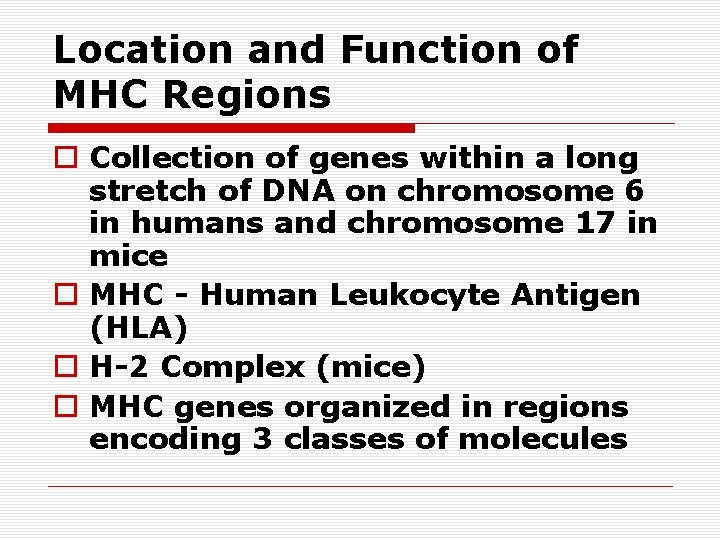 Location and Function of MHC Regions o Collection of genes within a long stretch