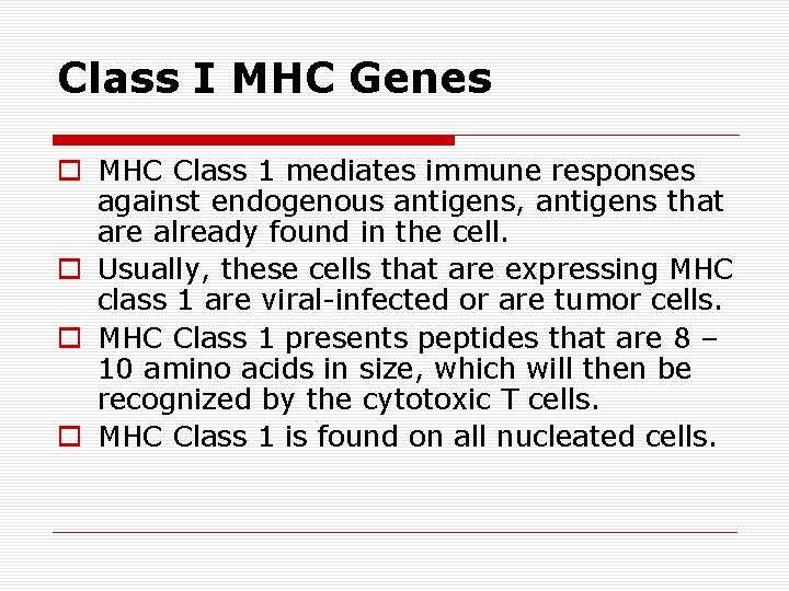 Class I MHC Genes o MHC Class 1 mediates immune responses against endogenous antigens,