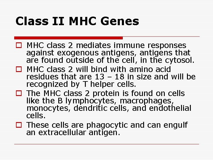 Class II MHC Genes o MHC class 2 mediates immune responses against exogenous antigens,