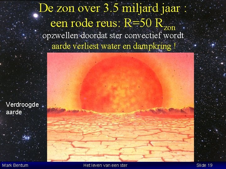 De zon over 3. 5 miljard jaar : een rode reus: R=50 Rzon opzwellen