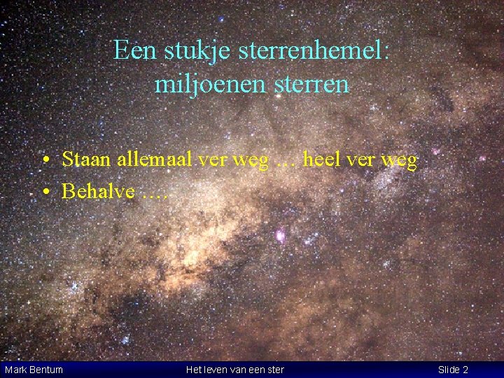 Een stukje sterrenhemel: miljoenen sterren • Staan allemaal ver weg … heel ver weg