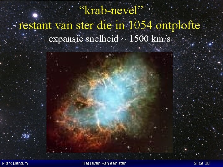 “krab-nevel” restant van ster die in 1054 ontplofte expansie snelheid ~ 1500 km/s Mark