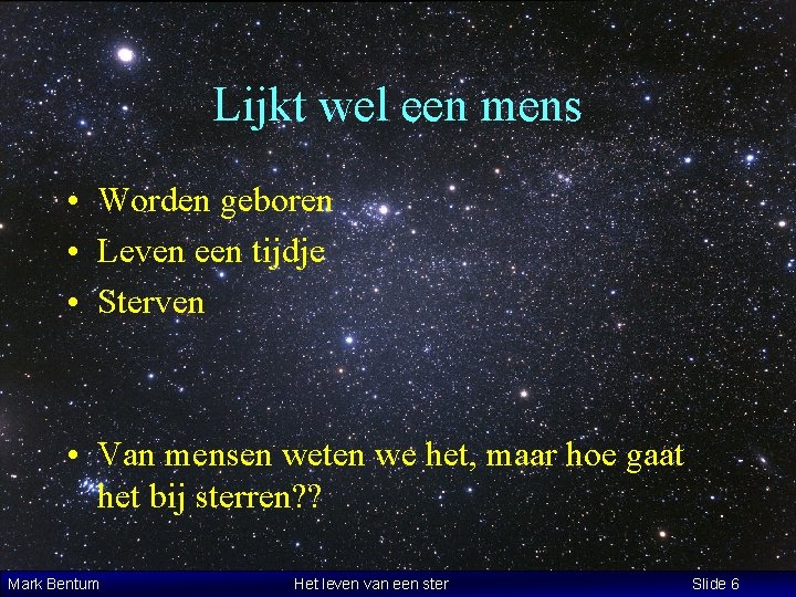 Lijkt wel een mens • Worden geboren • Leven een tijdje • Sterven •