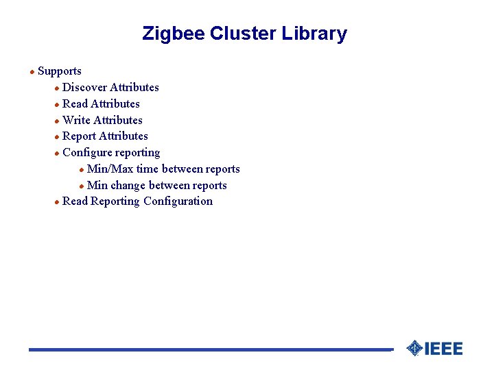 Zigbee Cluster Library l Supports l Discover Attributes l Read Attributes l Write Attributes