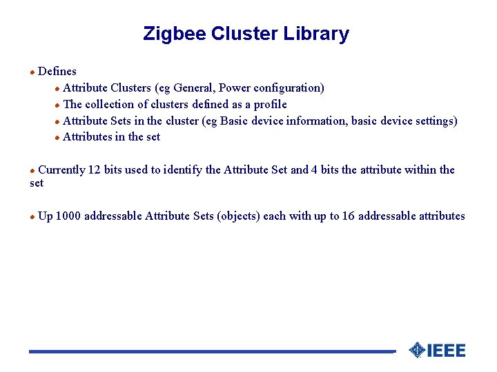 Zigbee Cluster Library l Defines l Attribute Clusters (eg General, Power configuration) l The