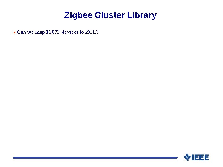 Zigbee Cluster Library l Can we map 11073 devices to ZCL? 