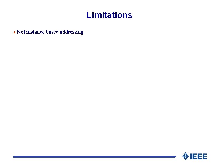 Limitations l Not instance based addressing 