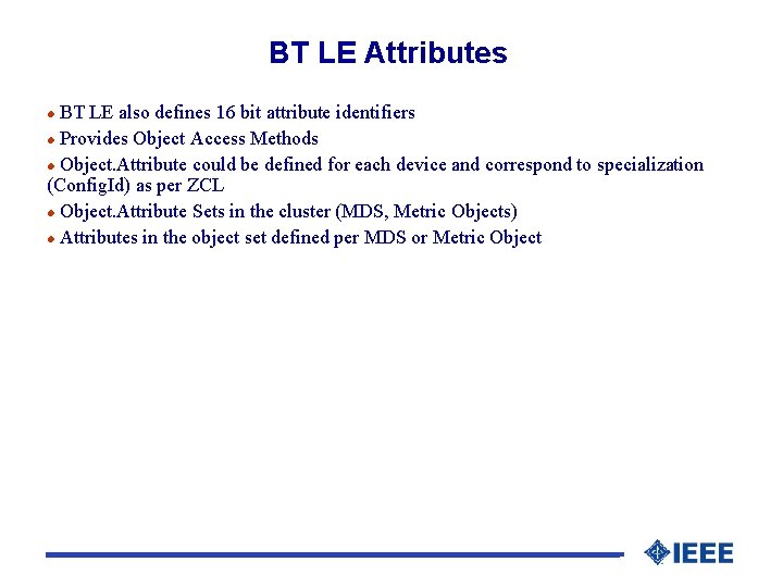 BT LE Attributes BT LE also defines 16 bit attribute identifiers l Provides Object