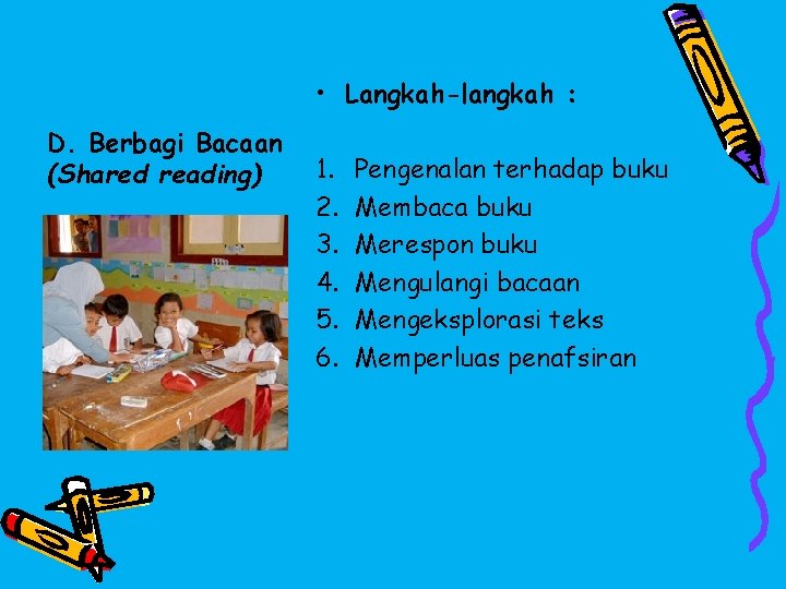  • Langkah-langkah : D. Berbagi Bacaan (Shared reading) 1. 2. 3. 4. 5.