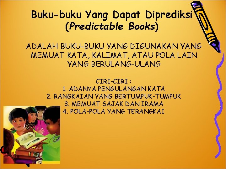 Buku-buku Yang Dapat Diprediksi (Predictable Books) ADALAH BUKU-BUKU YANG DIGUNAKAN YANG MEMUAT KATA, KALIMAT,