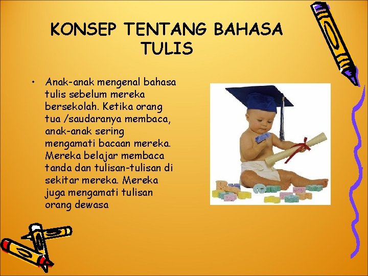 KONSEP TENTANG BAHASA TULIS • Anak-anak mengenal bahasa tulis sebelum mereka bersekolah. Ketika orang