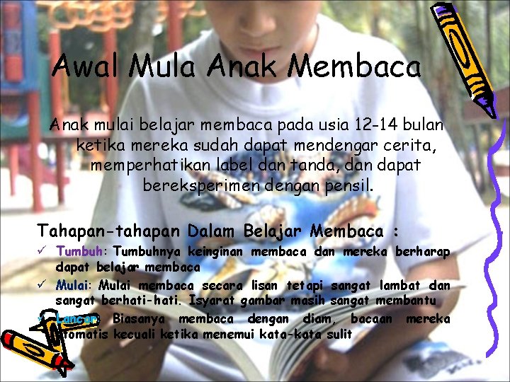 Awal Mula Anak Membaca Anak mulai belajar membaca pada usia 12 -14 bulan ketika