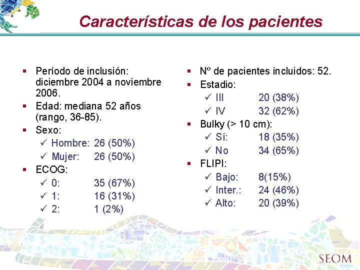 Características de los pacientes § Período de inclusión: diciembre 2004 a noviembre 2006. §