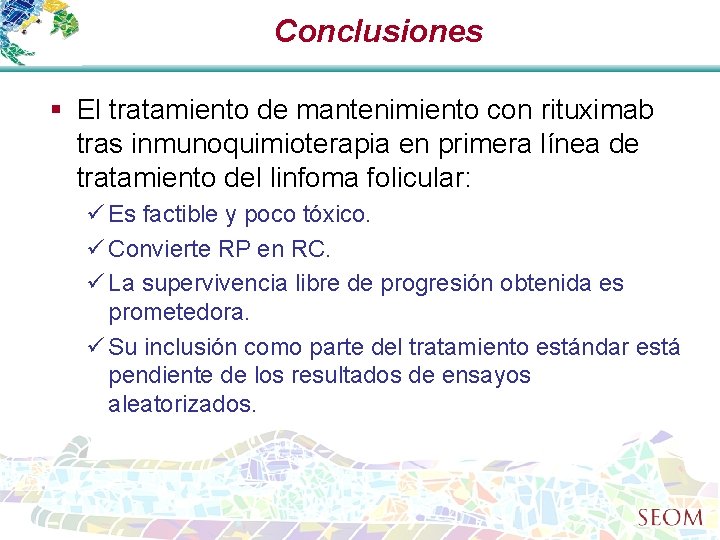 Conclusiones § El tratamiento de mantenimiento con rituximab tras inmunoquimioterapia en primera línea de