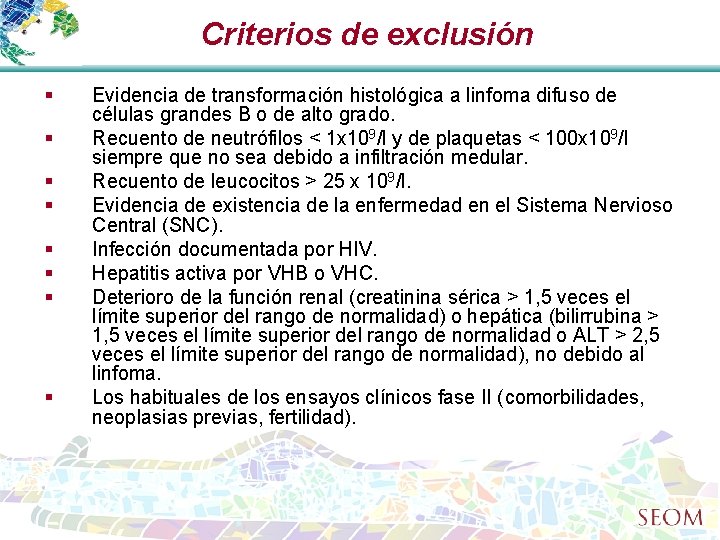 Criterios de exclusión § § § § Evidencia de transformación histológica a linfoma difuso