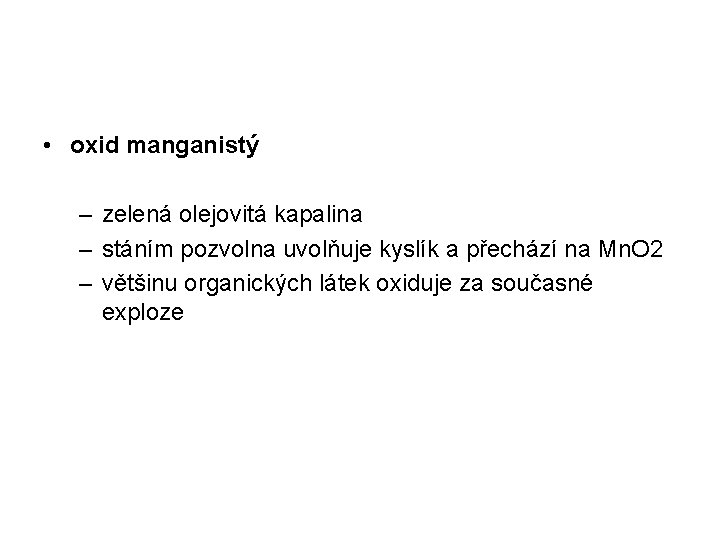  • oxid manganistý – zelená olejovitá kapalina – stáním pozvolna uvolňuje kyslík a